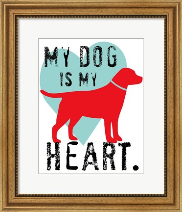 Framed My Dog Is My Heart Print