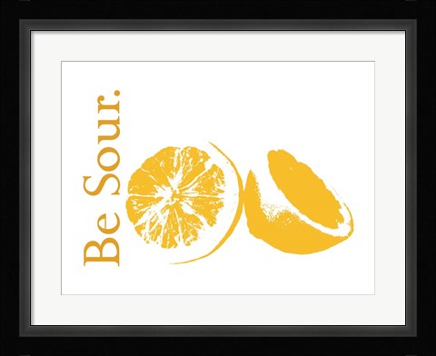 Framed Be Sour Print