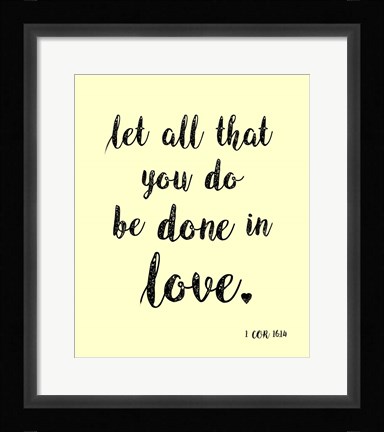 Framed Let All That You Do Print