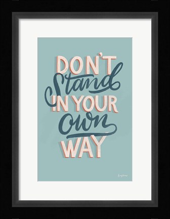 Framed Don't Stand in Your Own Way Print