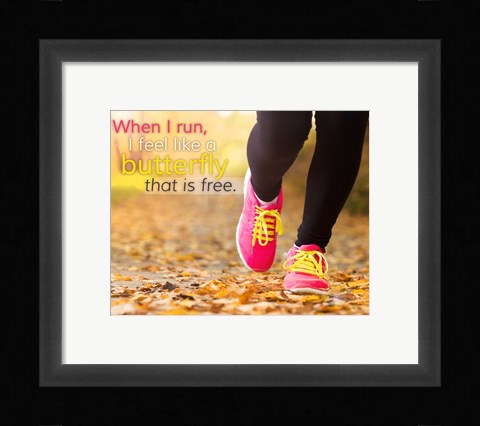 Framed When I Run I Feel Like a Butterfly Print