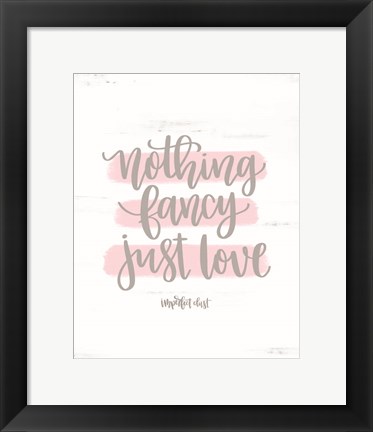Framed Nothing Fancy Just Love Print