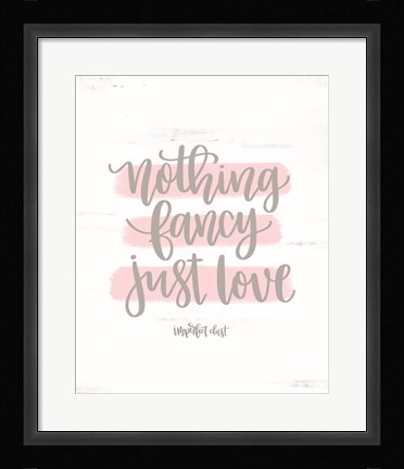 Framed Nothing Fancy Just Love Print