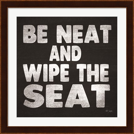 Framed Be Neat and Wipe the Seat Print