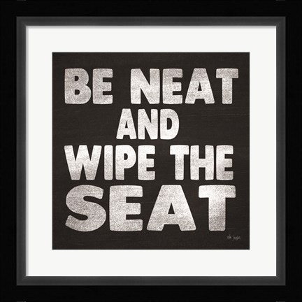 Framed Be Neat and Wipe the Seat Print