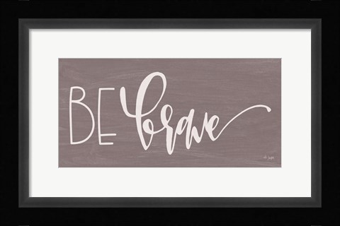 Framed Be Brave Print