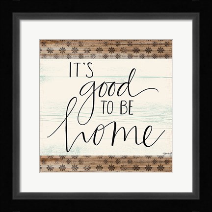 Framed It's Good to Be Home Print