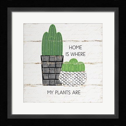 Framed Home is Where My Plants Are Print