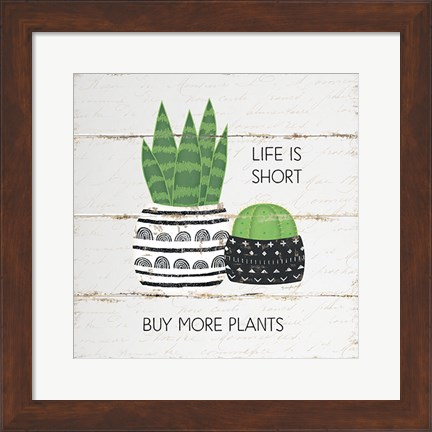 Framed Life is Short, Buy More Plants Print