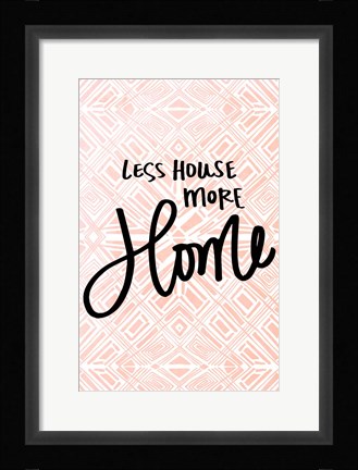 Framed Less House More Home Print