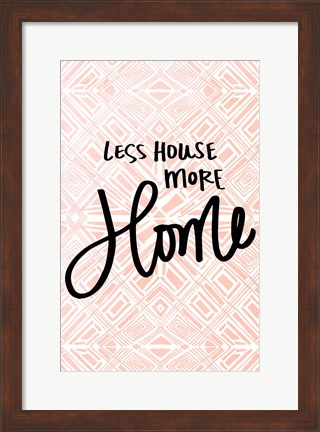 Framed Less House More Home Print