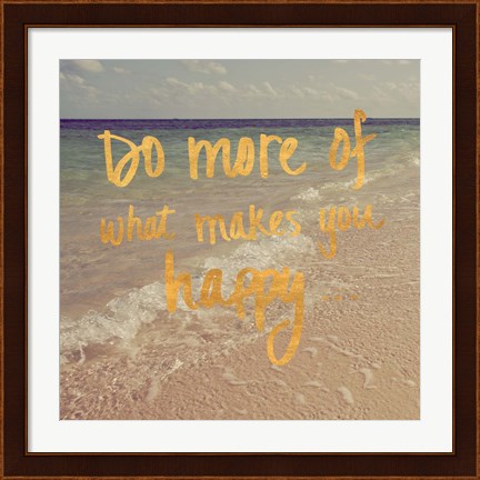 Framed Do More of What Makes You Happy Print
