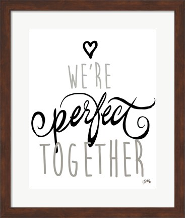 Framed We&#39;re Perfect Together Print