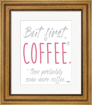 Framed Coffee Then More Coffee Print