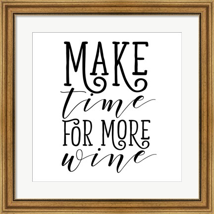 Framed Make Time for More Wine Print