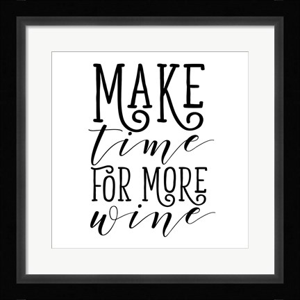 Framed Make Time for More Wine Print