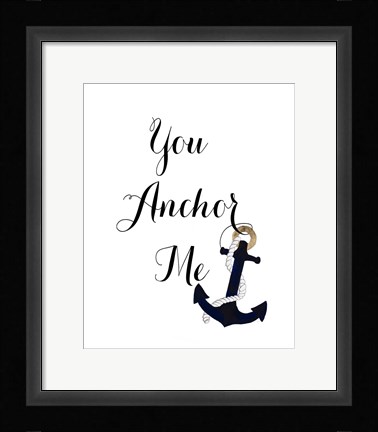Framed You Anchor Me Print