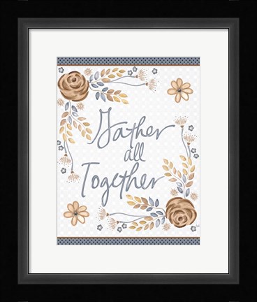 Framed Gather All Together Print