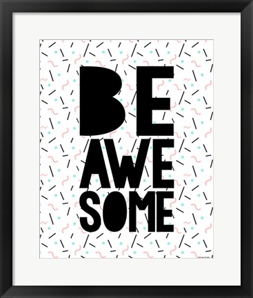 Framed Be Awesome Print