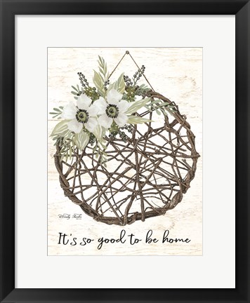 Framed It&#39;s so Good to be Home Print