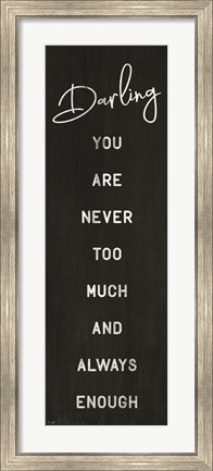Framed Darling You Are Never Too Much Print