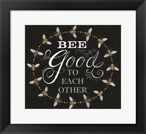Framed Bee Good to Each Others Print