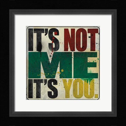 Framed It's Not Me, It's You Print