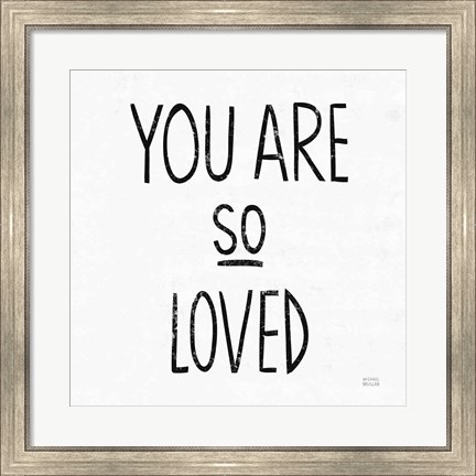 Framed You Are So Loved Sq BW Print