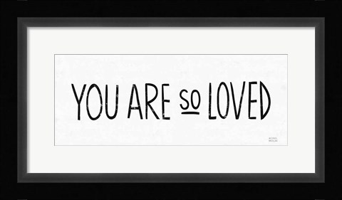 Framed You Are So Loved BW Print