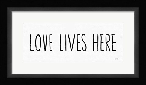 Framed Love Lives Here BW Print
