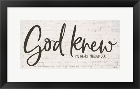 Framed God Knew My Heart Needed You Print