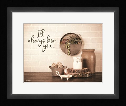 Framed I'll Always Love You Print
