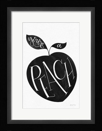 Framed You are a Peach BW Print
