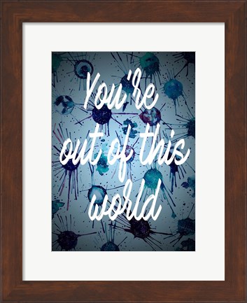Framed You&#39;re Out Of This World Print