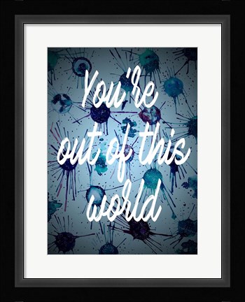 Framed You're Out Of This World Print