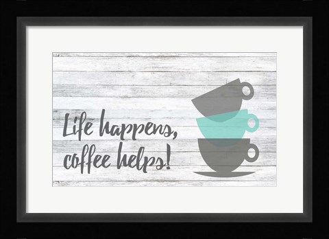 Framed Life Happens, Coffee Helps Print