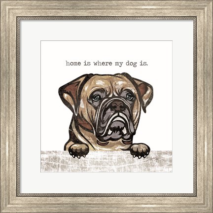 Framed Home is Where My Dog Is Print