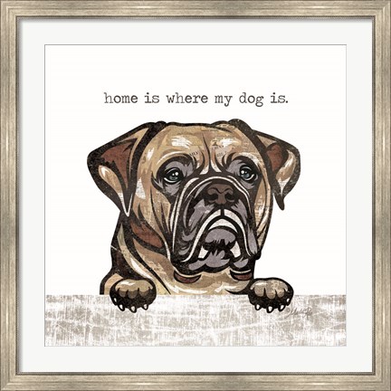 Framed Home is Where My Dog Is Print