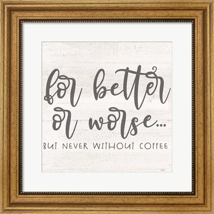 Framed Coffee Kitchen Humor I-Better Print