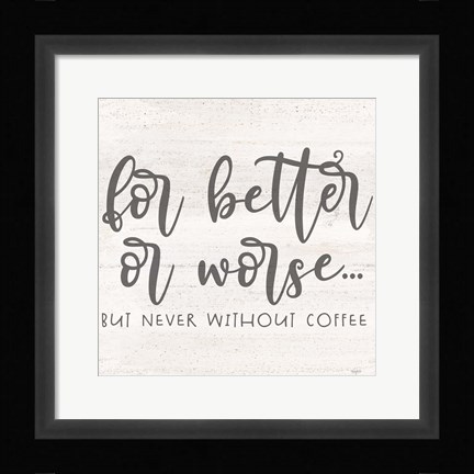Framed Coffee Kitchen Humor I-Better Print