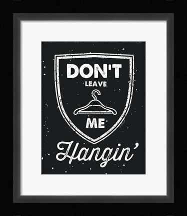 Framed Don't Leave Me Hangin Print