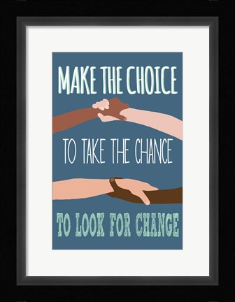 Framed Make The Choice To Look For Change Print