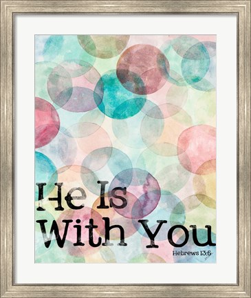 Framed He Is With You Print