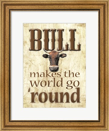 Framed Bull Makes the World Go &#39;Round Print