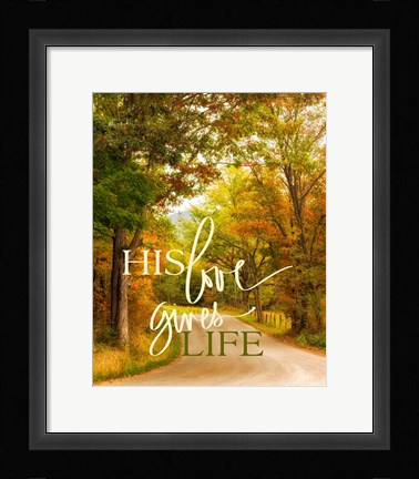 Framed His Love Gives Life Print