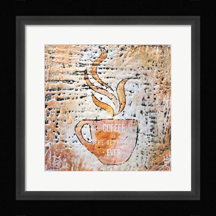 Framed Coffee is the Best Idea Ever Print