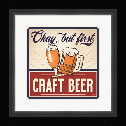 Framed Okay, But First Craft Beer Print