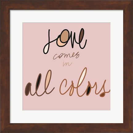 Framed Love Comes In All Colors Print