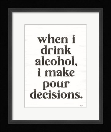 Framed When I Drink Alcohol Print