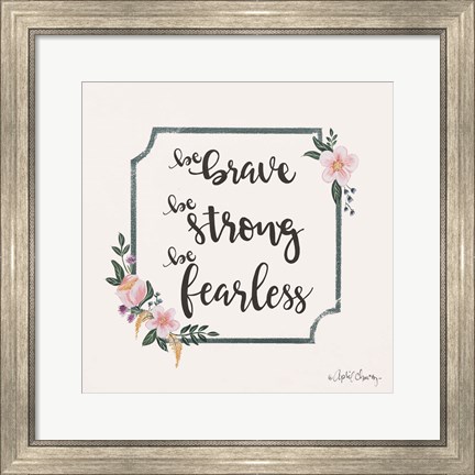 Framed Be Brave Be Strong Be Fearless Print